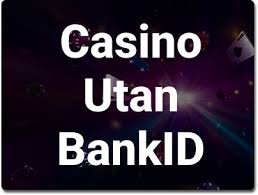 Casino Online Utan BankID - En Guide till Spel utan Identifikation